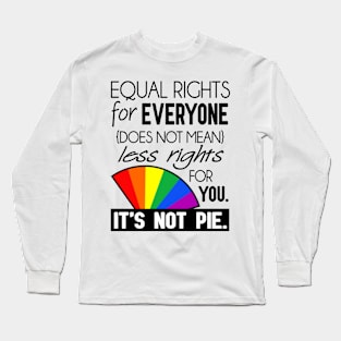 Equal Rights - It's Not Pie Long Sleeve T-Shirt